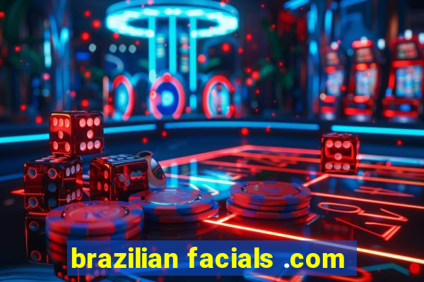 brazilian facials .com