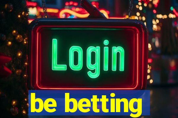 be betting