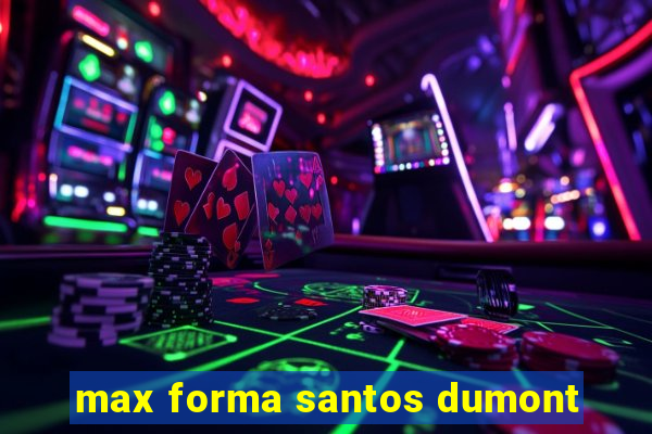 max forma santos dumont