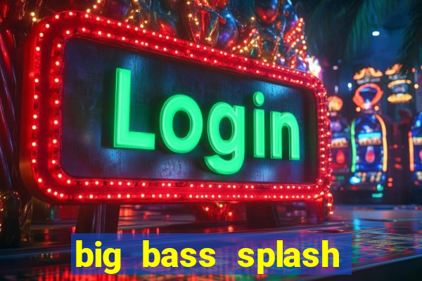 big bass splash slot online