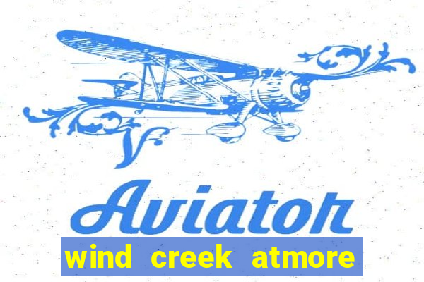 wind creek atmore alabama casino