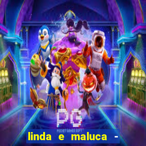 linda e maluca - orochi letra