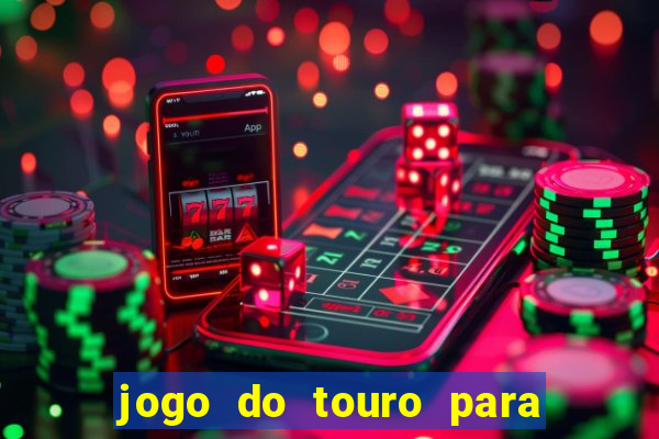 jogo do touro para ganhar dinheiro