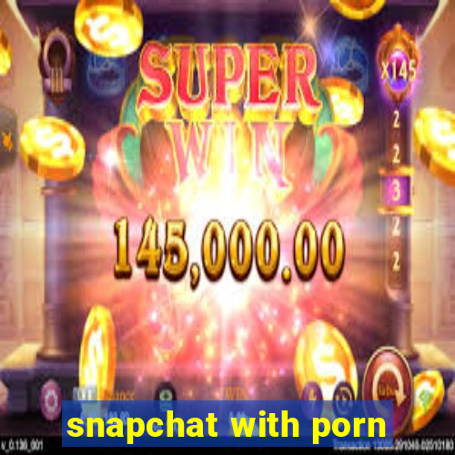 snapchat with porn