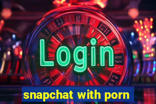 snapchat with porn