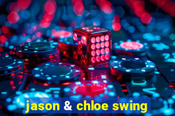 jason & chloe swing