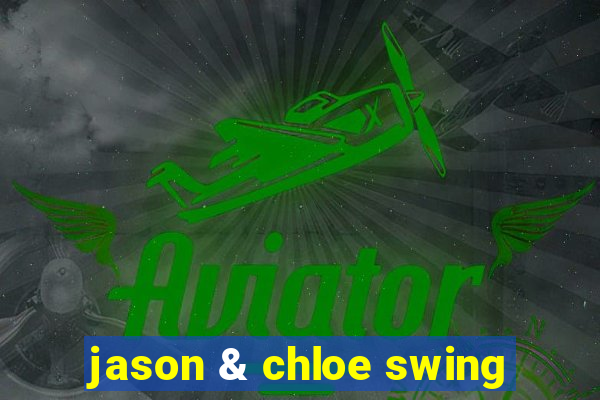 jason & chloe swing