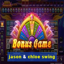 jason & chloe swing