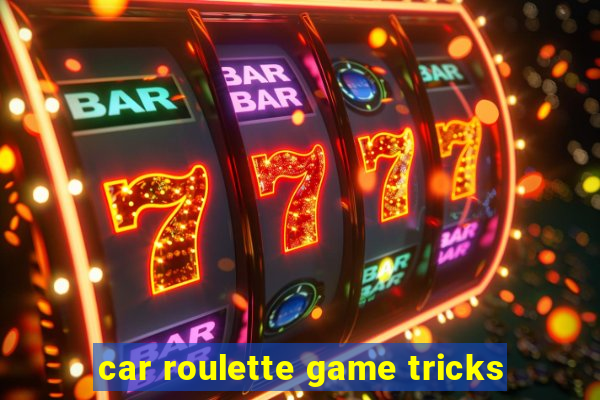 car roulette game tricks