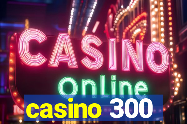 casino 300