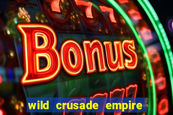 wild crusade empire treasures slot