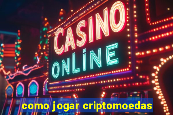 como jogar criptomoedas