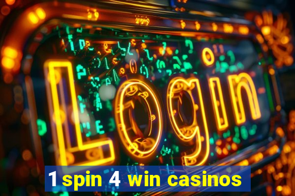 1 spin 4 win casinos