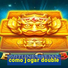 como jogar double