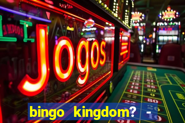 bingo kingdom? - bingo live