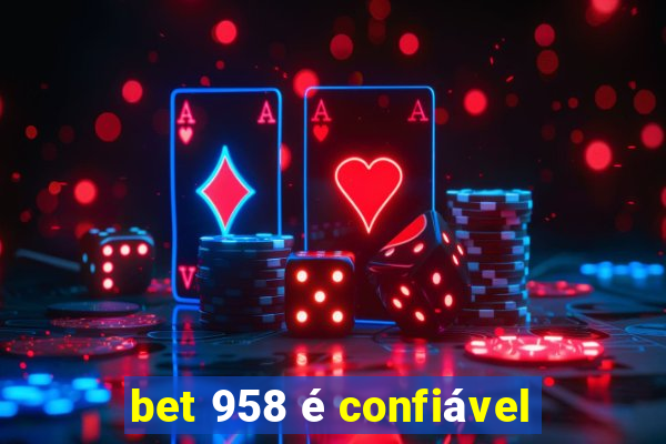 bet 958 é confiável