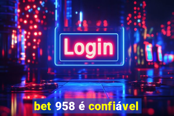 bet 958 é confiável