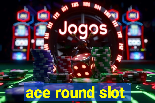 ace round slot