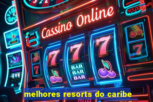 melhores resorts do caribe