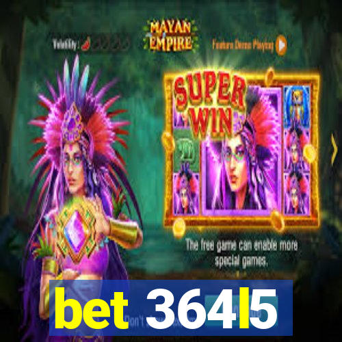 bet 364l5