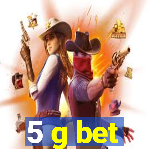 5 g bet