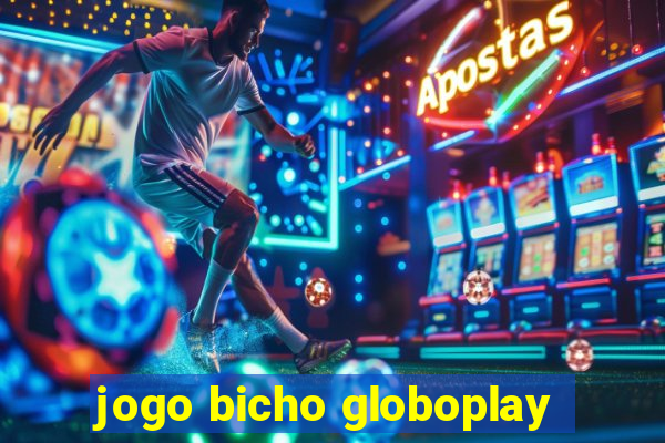 jogo bicho globoplay