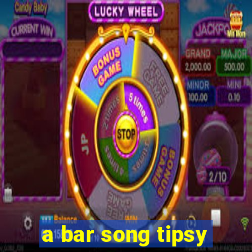 a bar song tipsy