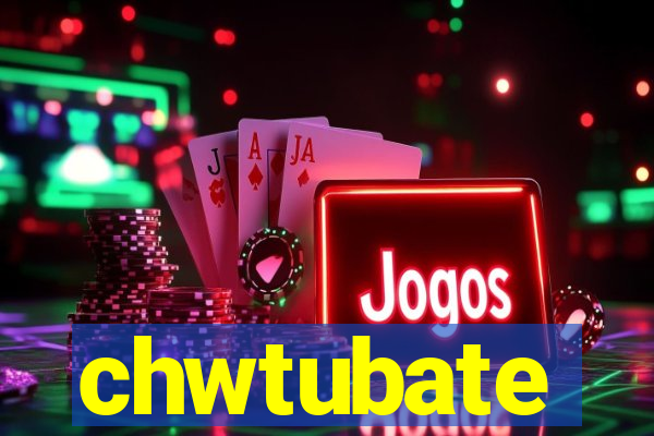 chwtubate