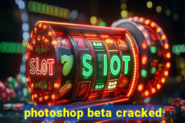 photoshop beta cracked