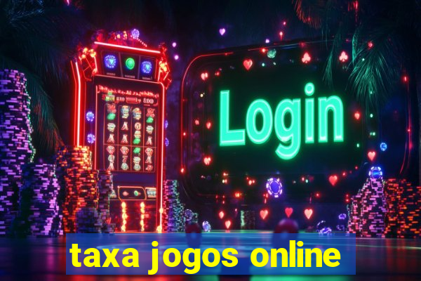 taxa jogos online