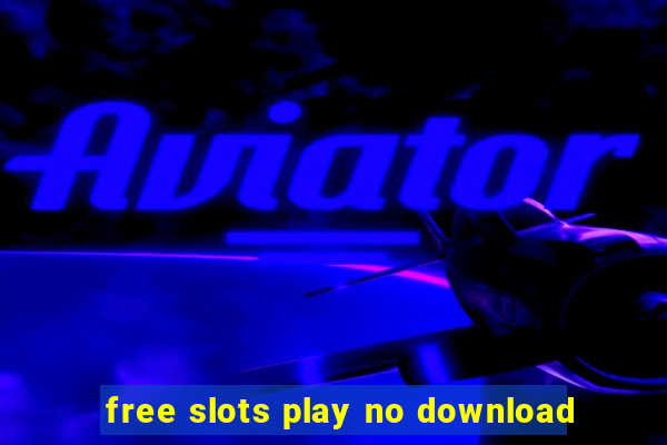 free slots play no download