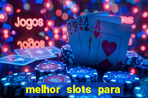 melhor slots para ganhar dinheiro