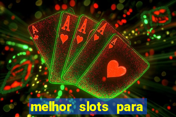 melhor slots para ganhar dinheiro