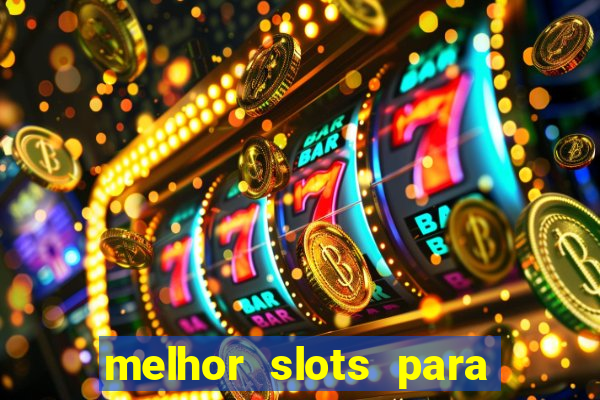 melhor slots para ganhar dinheiro