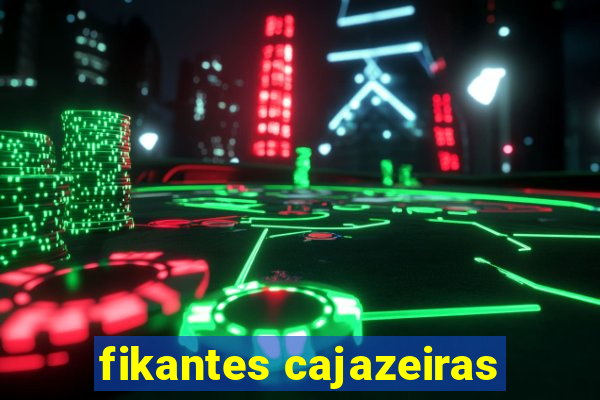 fikantes cajazeiras