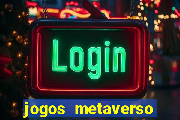 jogos metaverso para ganhar dinheiro