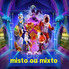 misto ou mixto