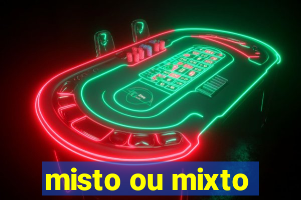 misto ou mixto