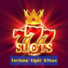 fortune tiger b?nus grátis sem depósito