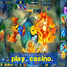 play. casino.