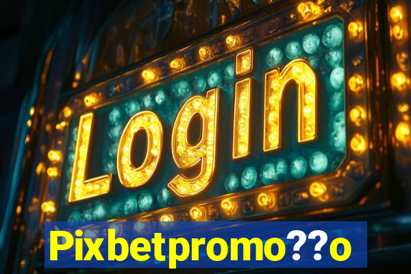 Pixbetpromo??o