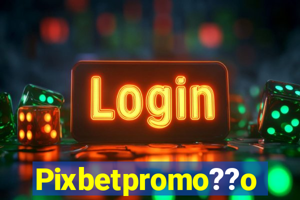 Pixbetpromo??o