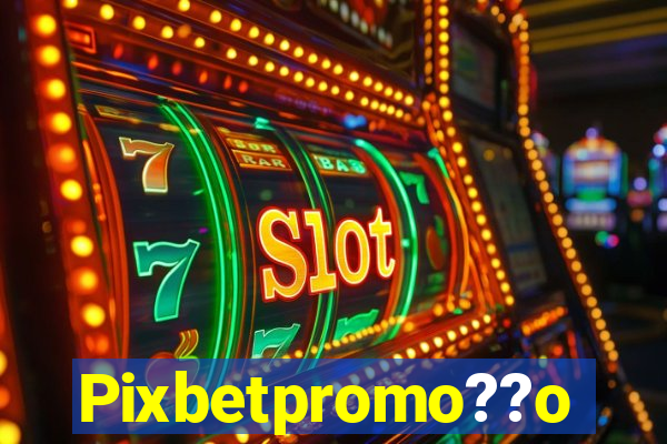 Pixbetpromo??o