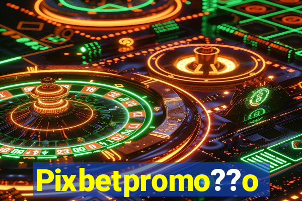 Pixbetpromo??o