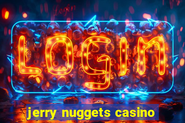 jerry nuggets casino