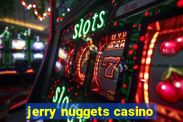 jerry nuggets casino