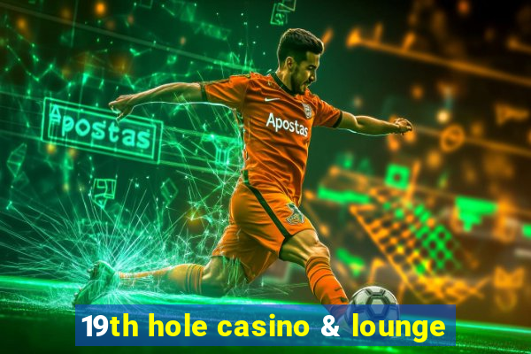 19th hole casino & lounge