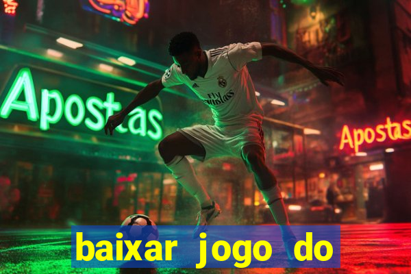 baixar jogo do tigre para ganhar dinheiro no cadastro