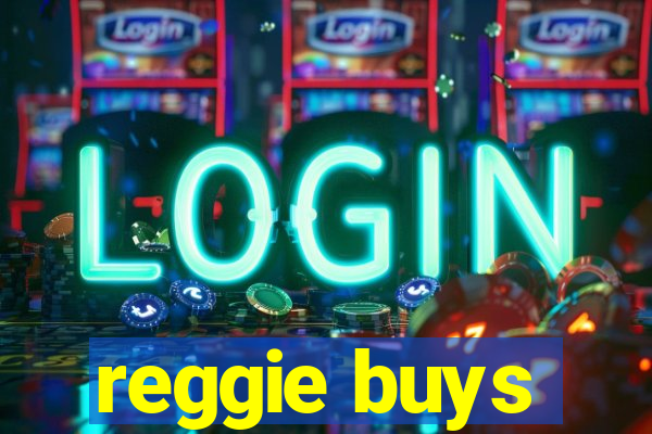 reggie buys