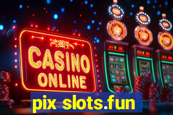 pix slots.fun